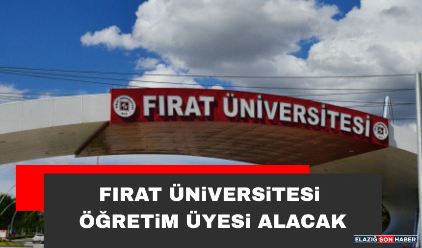 Fırat Üniversitesi Öğretim Üyesi Alacak
