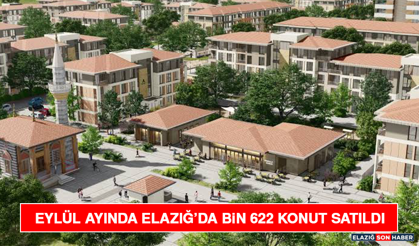 Eylül Ayında Elazığ’da Bin 622 Konut Satıldı
