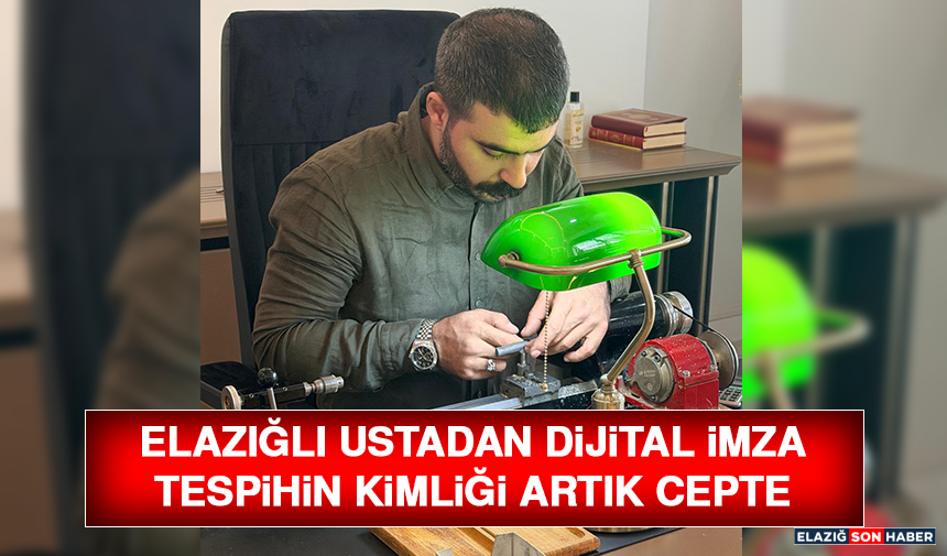 Elazığlı Ustadan Dijital İmza Tespihin Kimliği Artık Cepte
