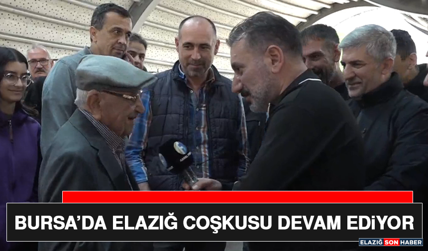 Bursa’da Elazığ Coşkusu Devam Ediyor
