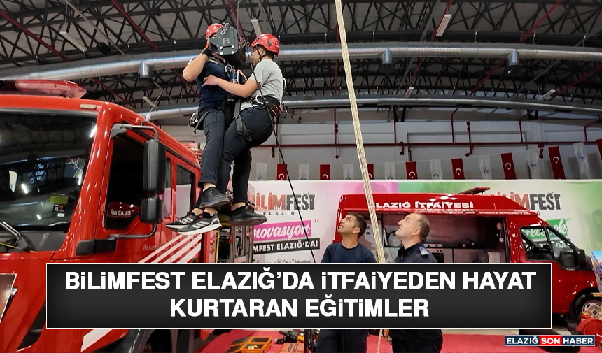 BİLİMFEST Elazığ’da İtfaiyeden Hayat Kurtaran Eğitimler