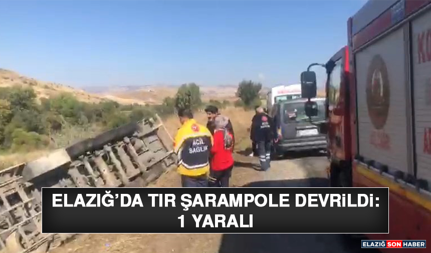 Elazığ’da Tır Şarampole Devrildi: 1 Yaralı