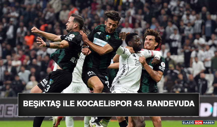 Beşiktaş ile Kocaelispor 43. Randevuda
