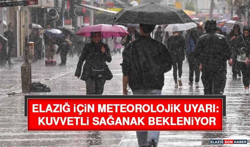 Elazığ İçin Meteorolojik Uyarı: Kuvvetli Sağanak Bekleniyor