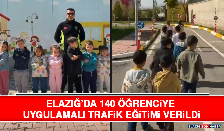 Elazığ’da 140 Öğrenciye Uygulamalı Trafik Eğitimi Verildi