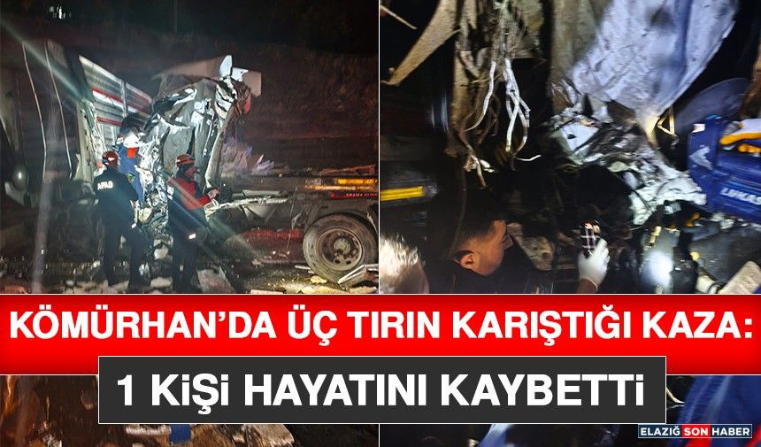 Kömürhan’da Üç Tırın Karıştığı Kaza: 1 Kişi Hayatını Kaybetti