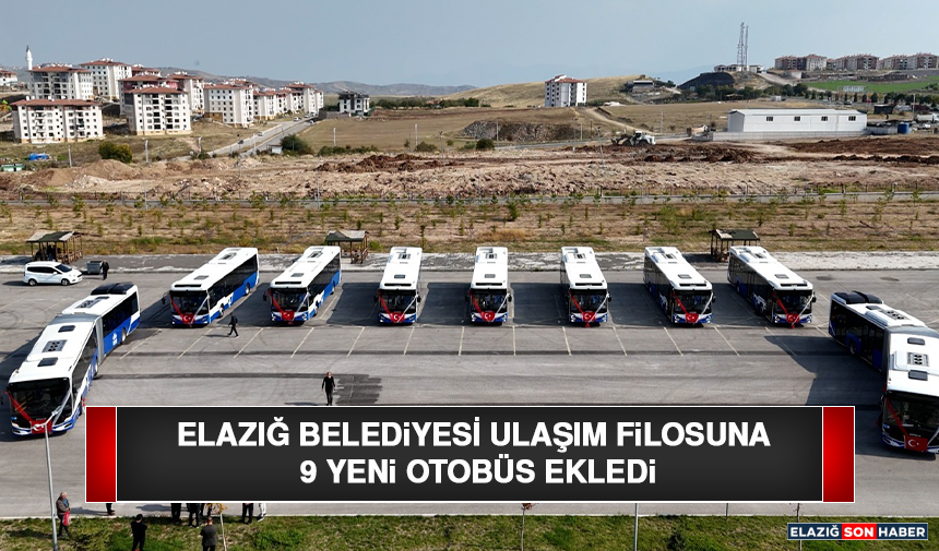 Elazığ Belediyesi Ulaşım Filosuna 9 Yeni Otobüs Ekledi